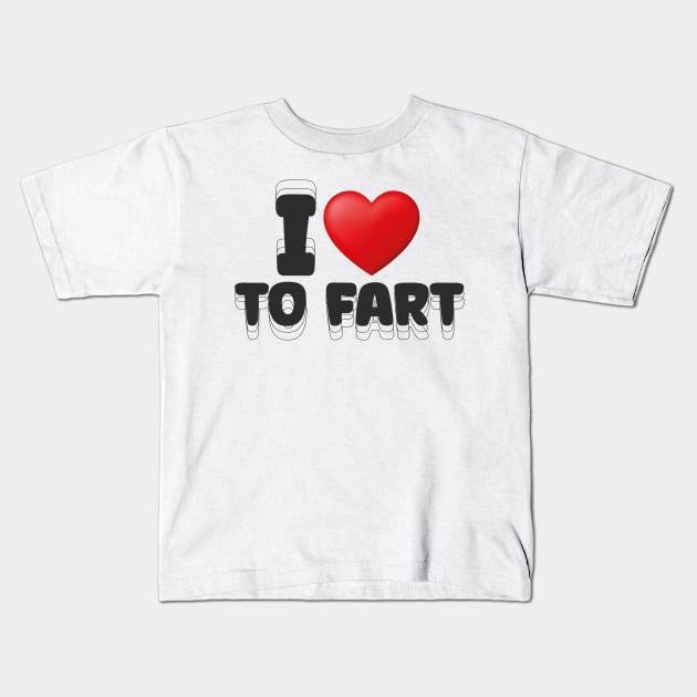 I Love to Fart Funny Slogan Kids T-Shirt by Design Malang